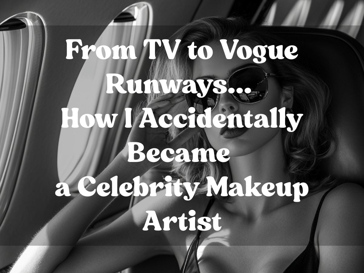 From TV to Vogue Runways: How I Accidentally Became a Celebrity Makeup Artist